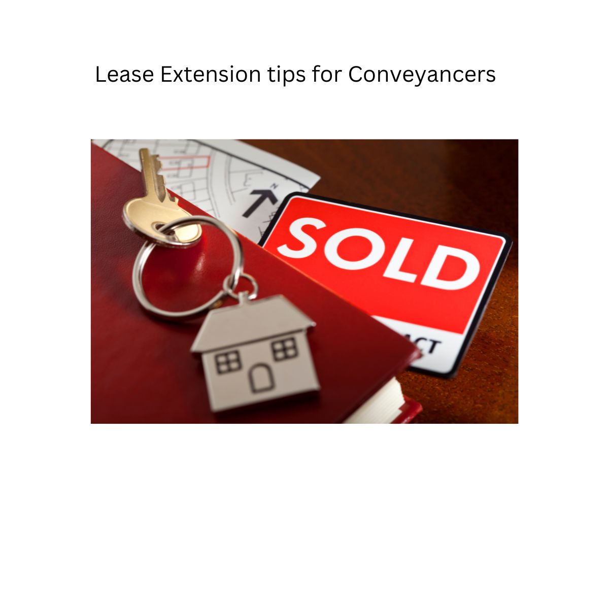 Lease Extension Tips for Conveyancers